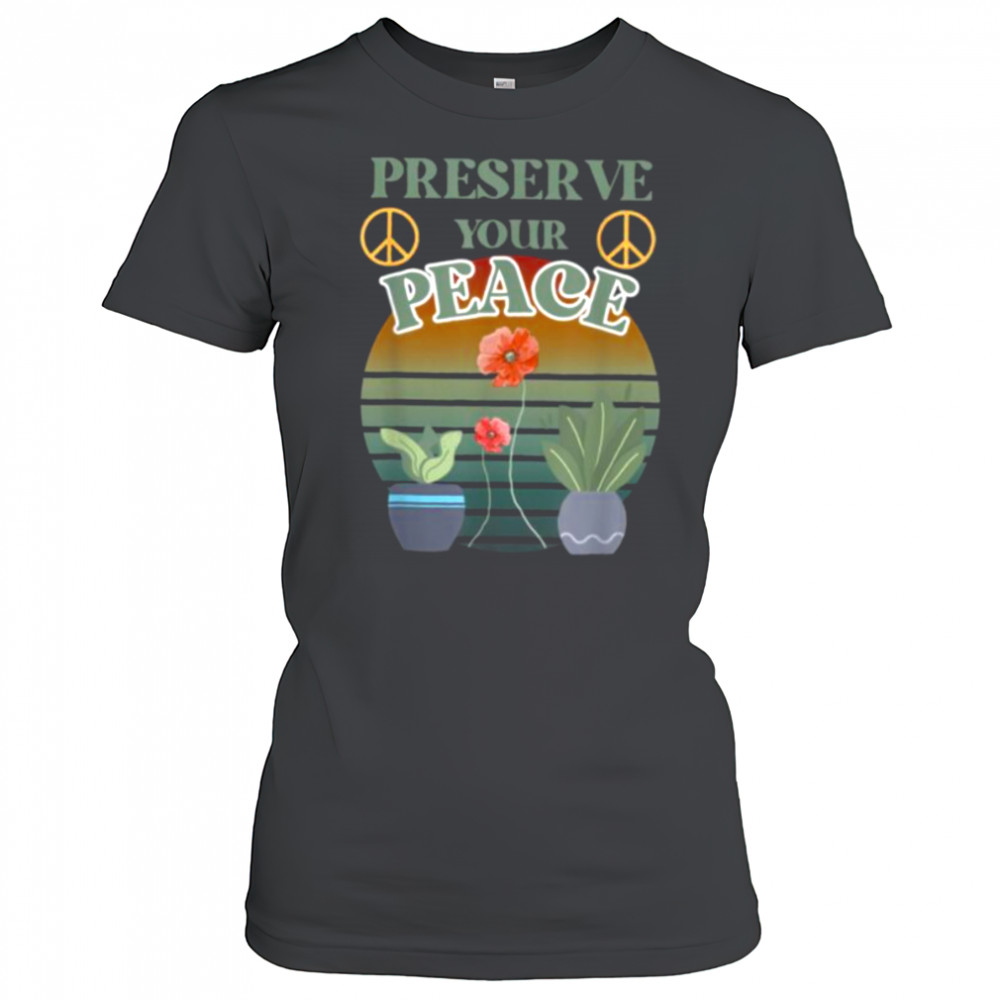 Preserve Your Peace flower cute unique love outdoors T Shirt Women's T-shirt