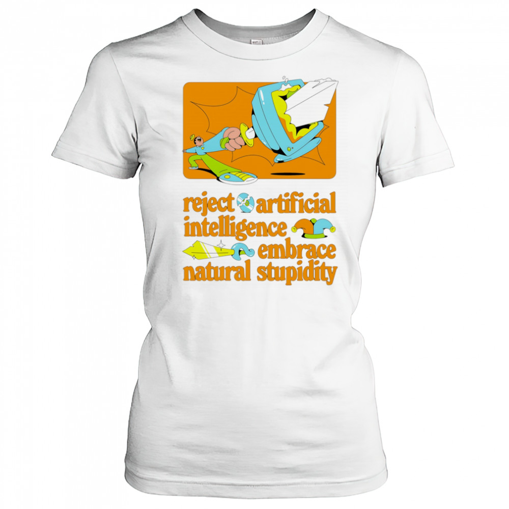 Reject artificial intelligence embrace natural stupidity shirt Women's T-shirt