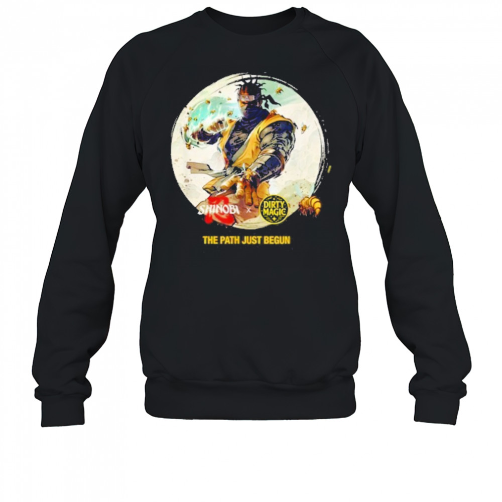 Shinobi x Dirty Magic The Path Just Begun Shirt Sweatshirt