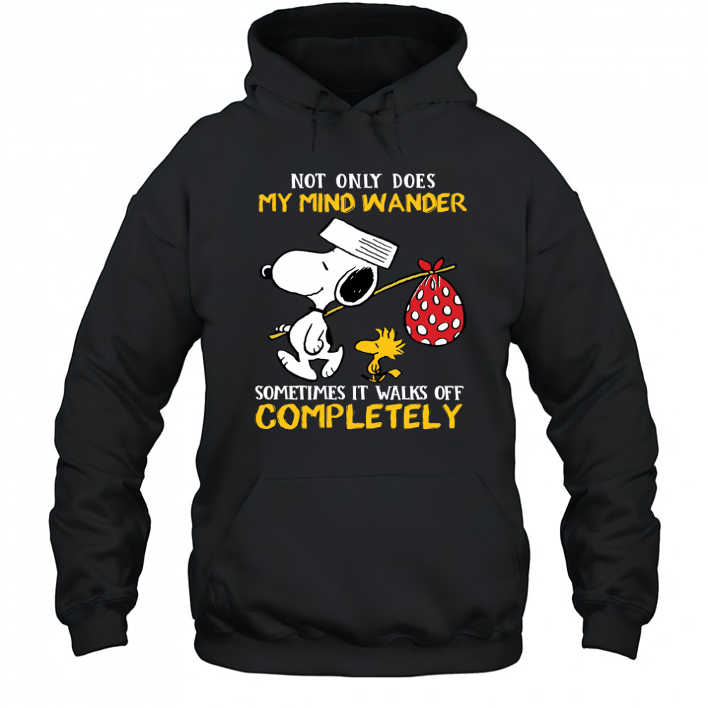 Snoopy And Woodstock Not Only Does My Mind Wander Completely shirt Hoodie
