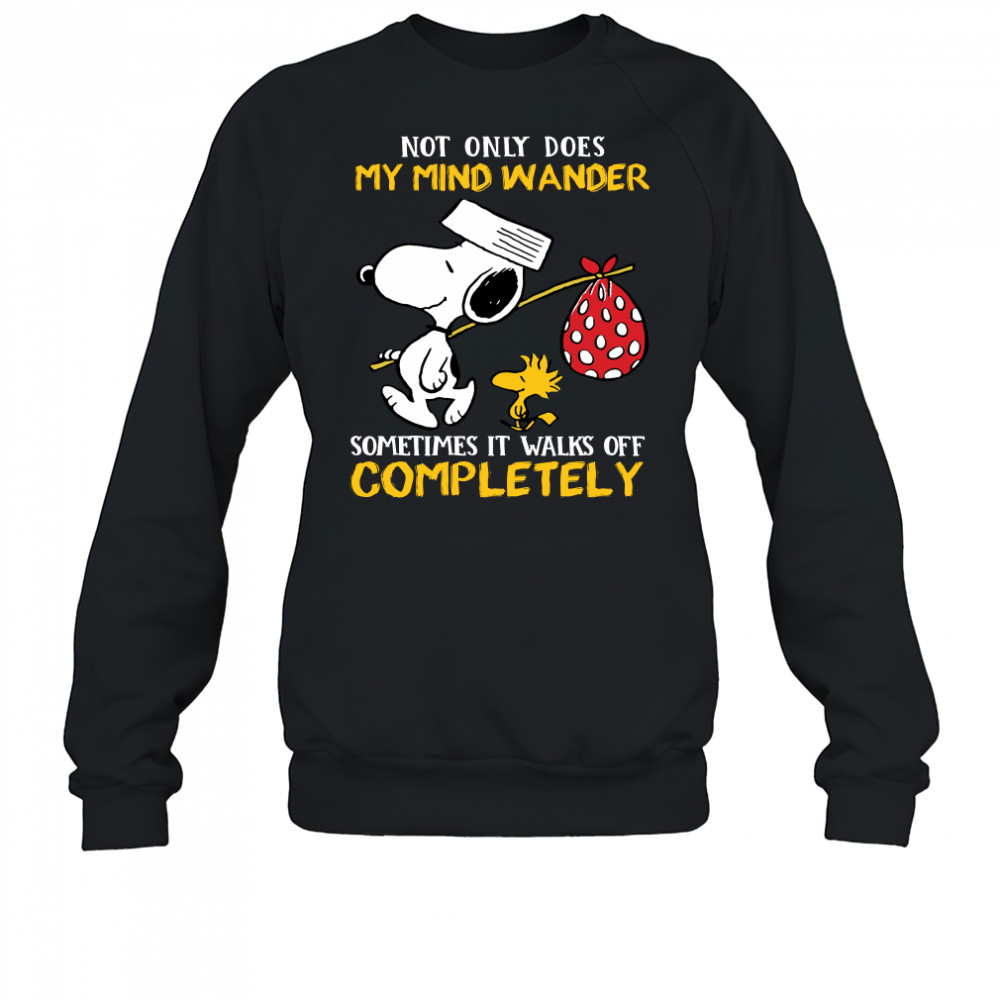 Snoopy And Woodstock Not Only Does My Mind Wander Completely shirt Sweatshirt