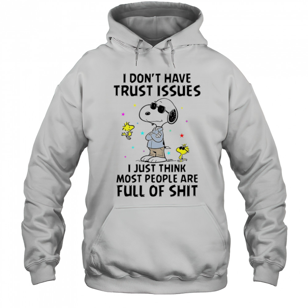 Snoopy I don’t have trust issues I just think most people are full of shit shirt Hoodie
