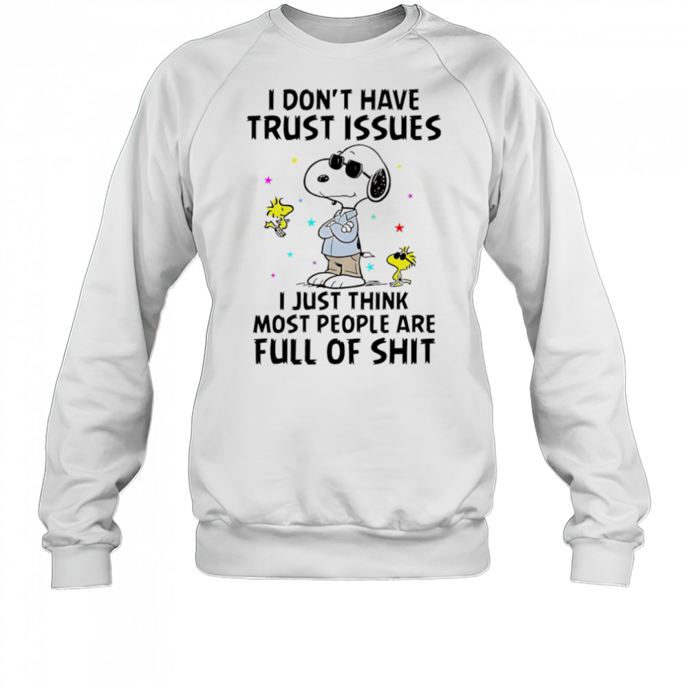 Snoopy I don’t have trust issues I just think most people are full of shit shirt Sweatshirt