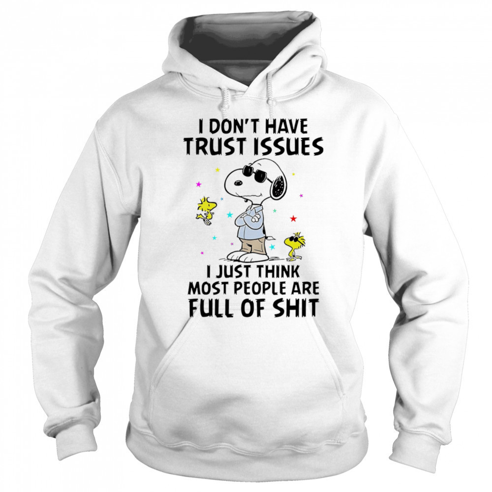 Snoopy I don’t have trust issues I just think most people are full of shit shirt Sweatshirt