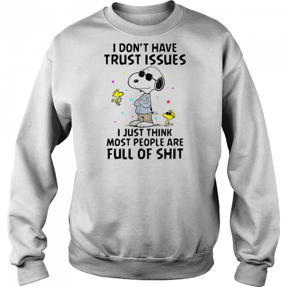 Snoopy I don’t have trust issues I just think most people are full of shit shirt Hoodie