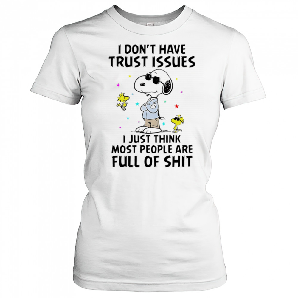 Snoopy I don’t have trust issues I just think most people are full of shit shirt Women's T-shirt