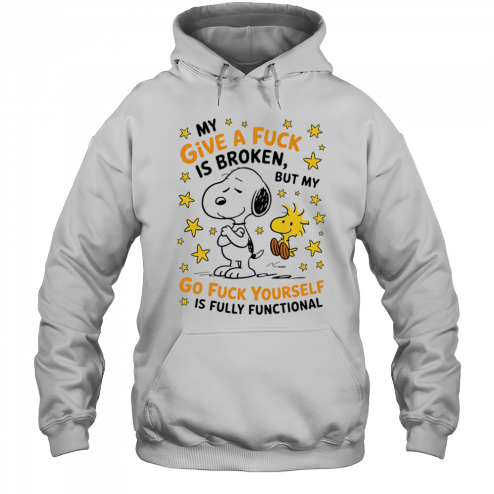 Snoopy my give a fuck is broken but my go fuck yourself is fully functional shirt Hoodie