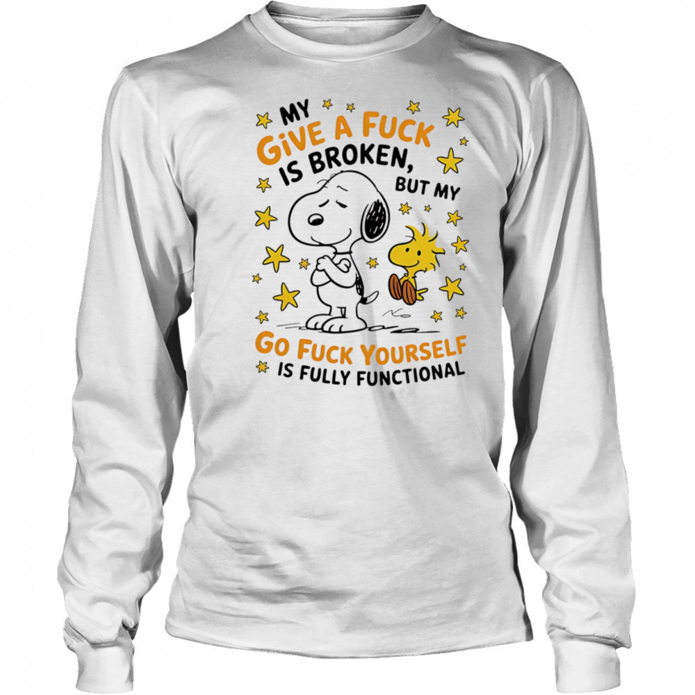 Snoopy my give a fuck is broken but my go fuck yourself is fully functional shirt Long Sleeved