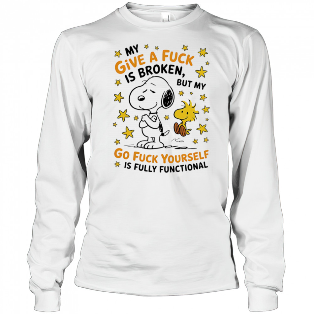 Snoopy my give a fuck is broken but my go fuck yourself is fully functional shirt Long Sleeved