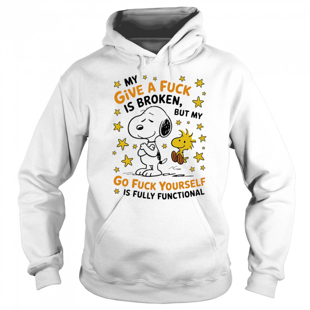 Snoopy my give a fuck is broken but my go fuck yourself is fully functional shirt Sweatshirt
