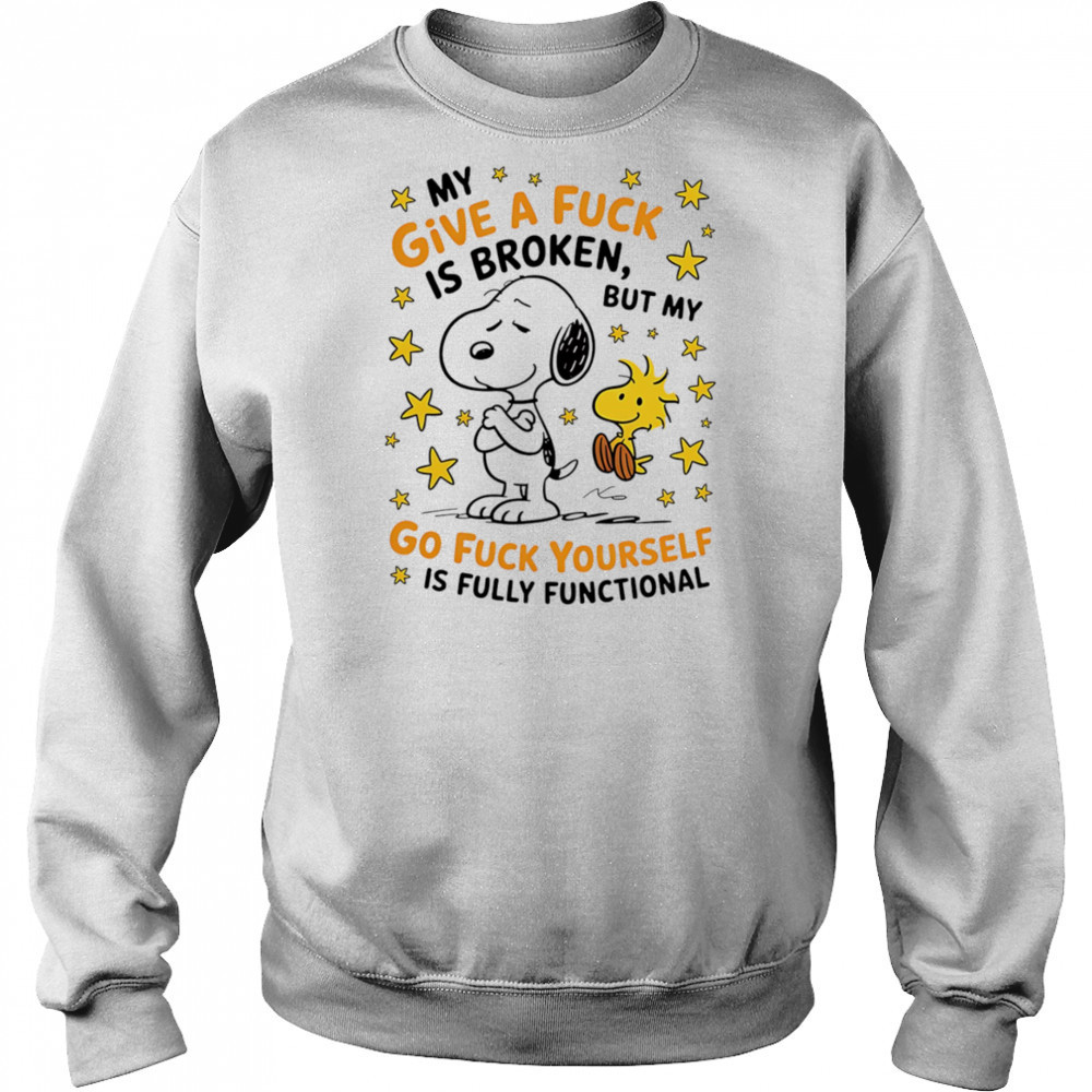 Snoopy my give a fuck is broken but my go fuck yourself is fully functional shirt Hoodie