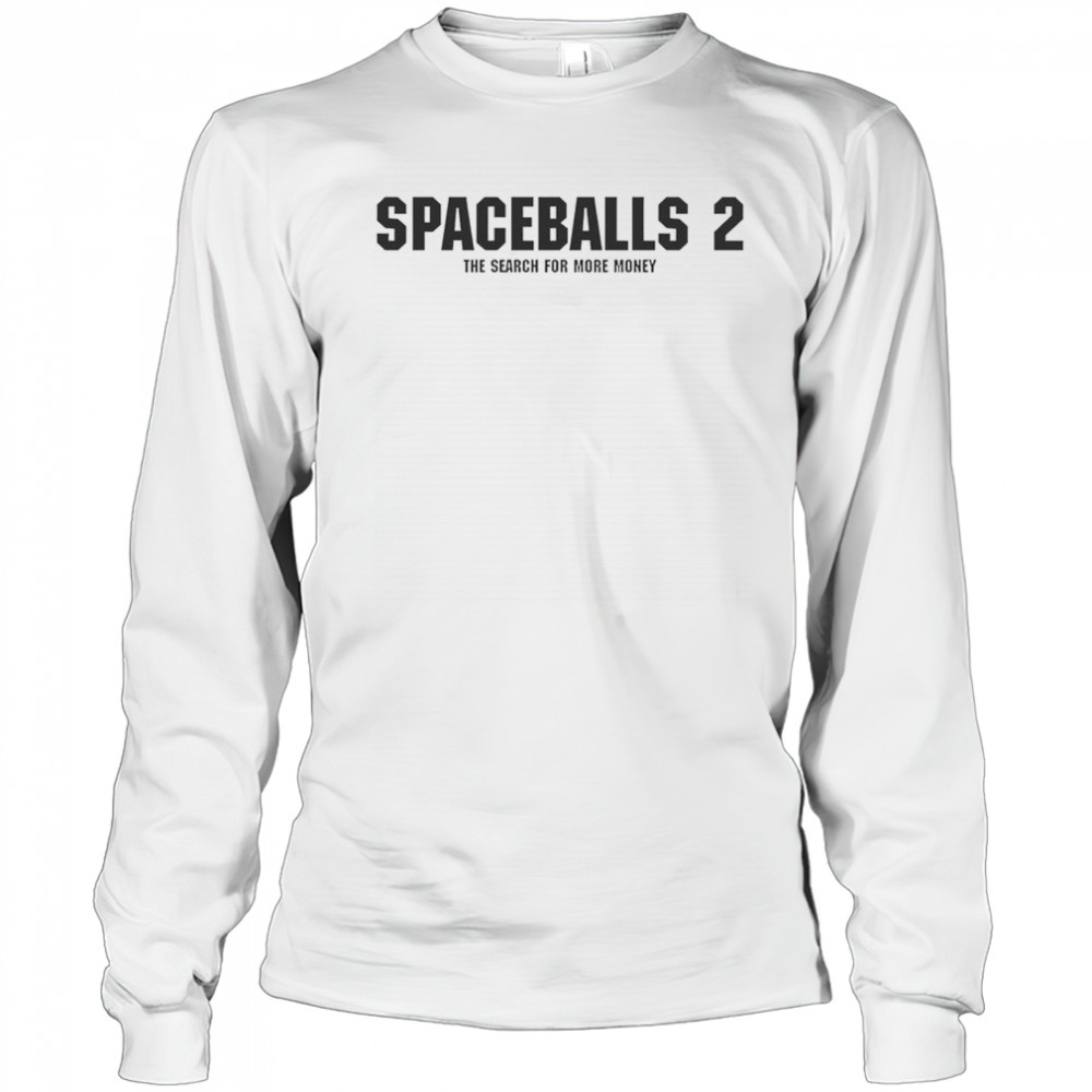 Spaceballs 2 The Search For More Money T-Shirt Long Sleeved