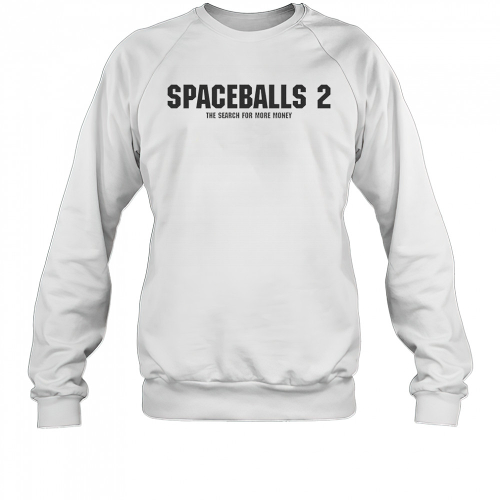 Spaceballs 2 The Search For More Money T-Shirt Sweatshirt