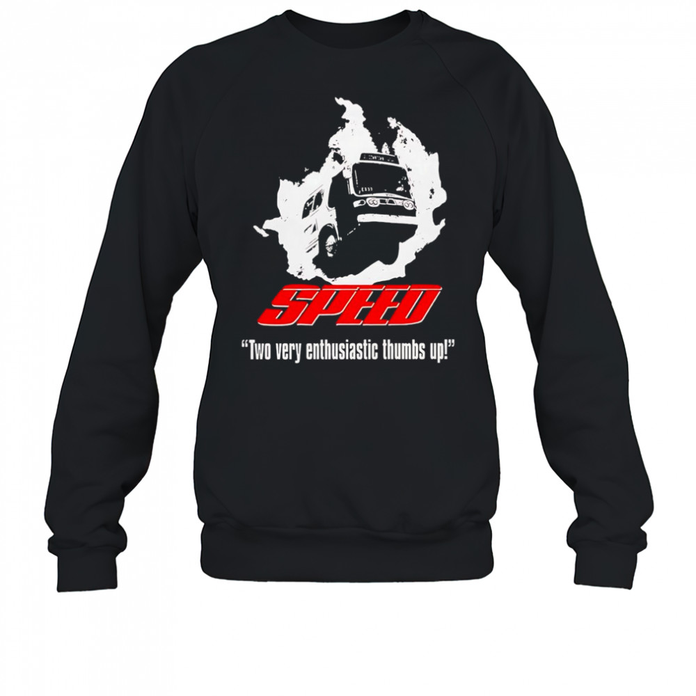 Speed two very enthusiastic thumbs up shirt Sweatshirt