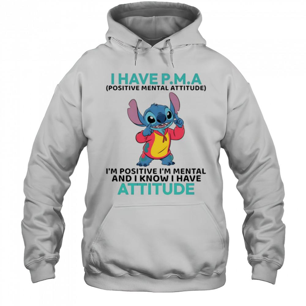 Stitch I have PMA positive mental attitude I’m positive I’m mental shirt Hoodie