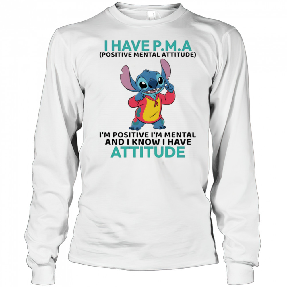 Stitch I have PMA positive mental attitude I’m positive I’m mental shirt Long Sleeved