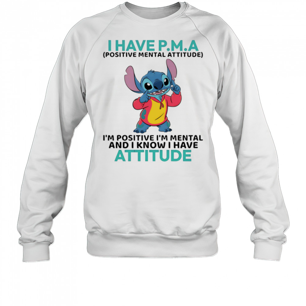 Stitch I have PMA positive mental attitude I’m positive I’m mental shirt Sweatshirt