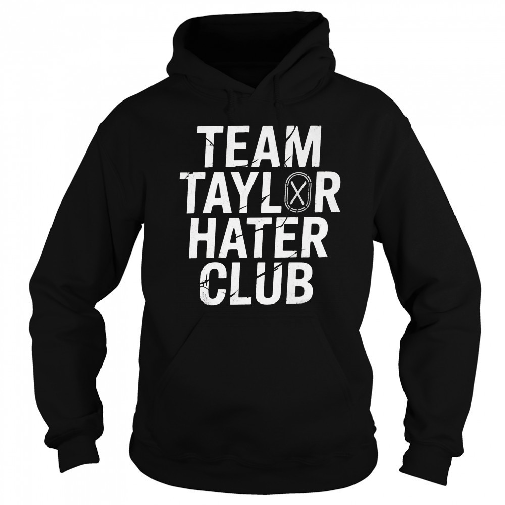 Team Taylor Hater Club Shirt Sweatshirt