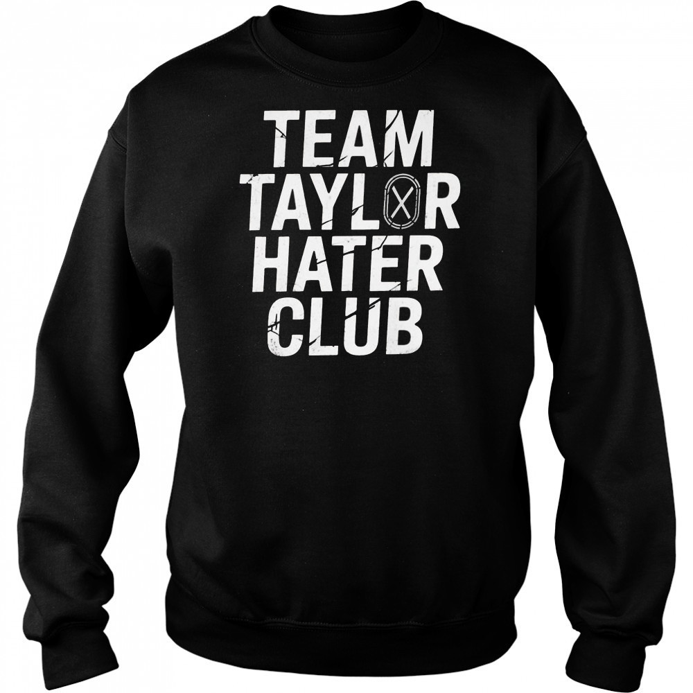 Team Taylor Hater Club Shirt Hoodie