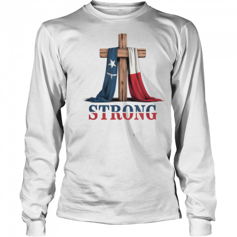 Texas Strong Cross Christian Patriotic Religion T Shirt Long Sleeved
