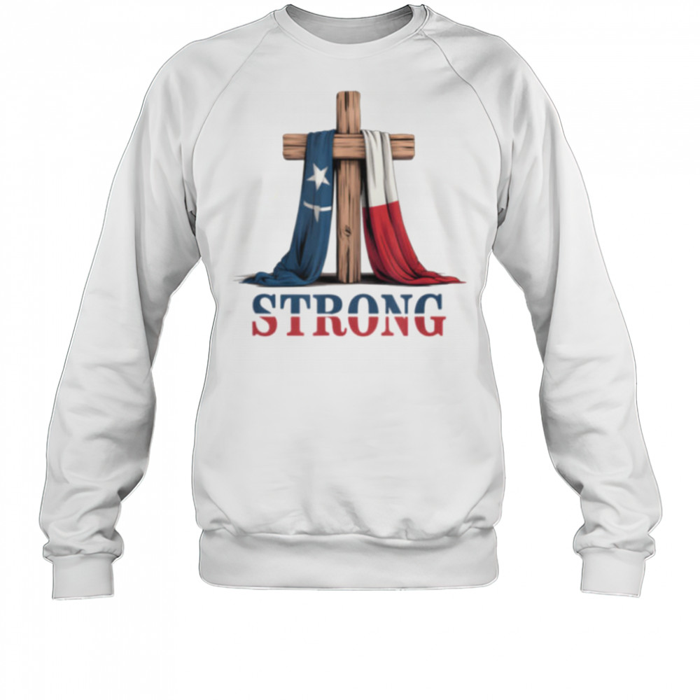 Texas Strong Cross Christian Patriotic Religion T Shirt Sweatshirt