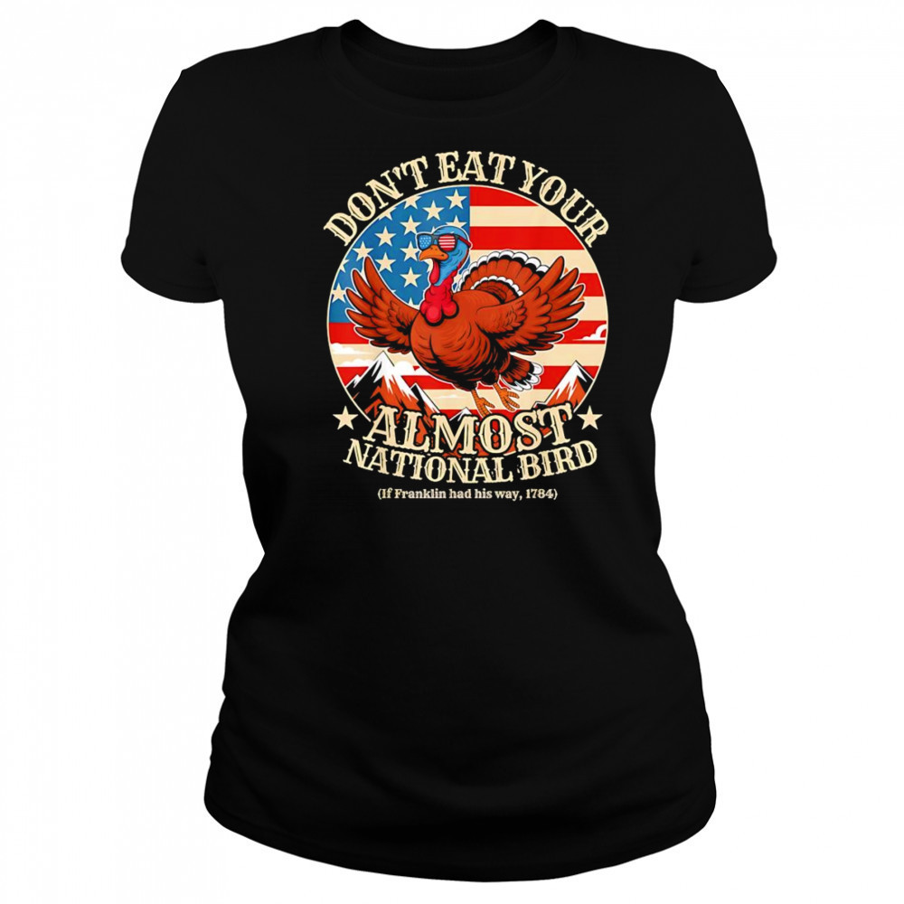 Thanksgiving don’t eat your almost national bird shirt Women's T-shirt