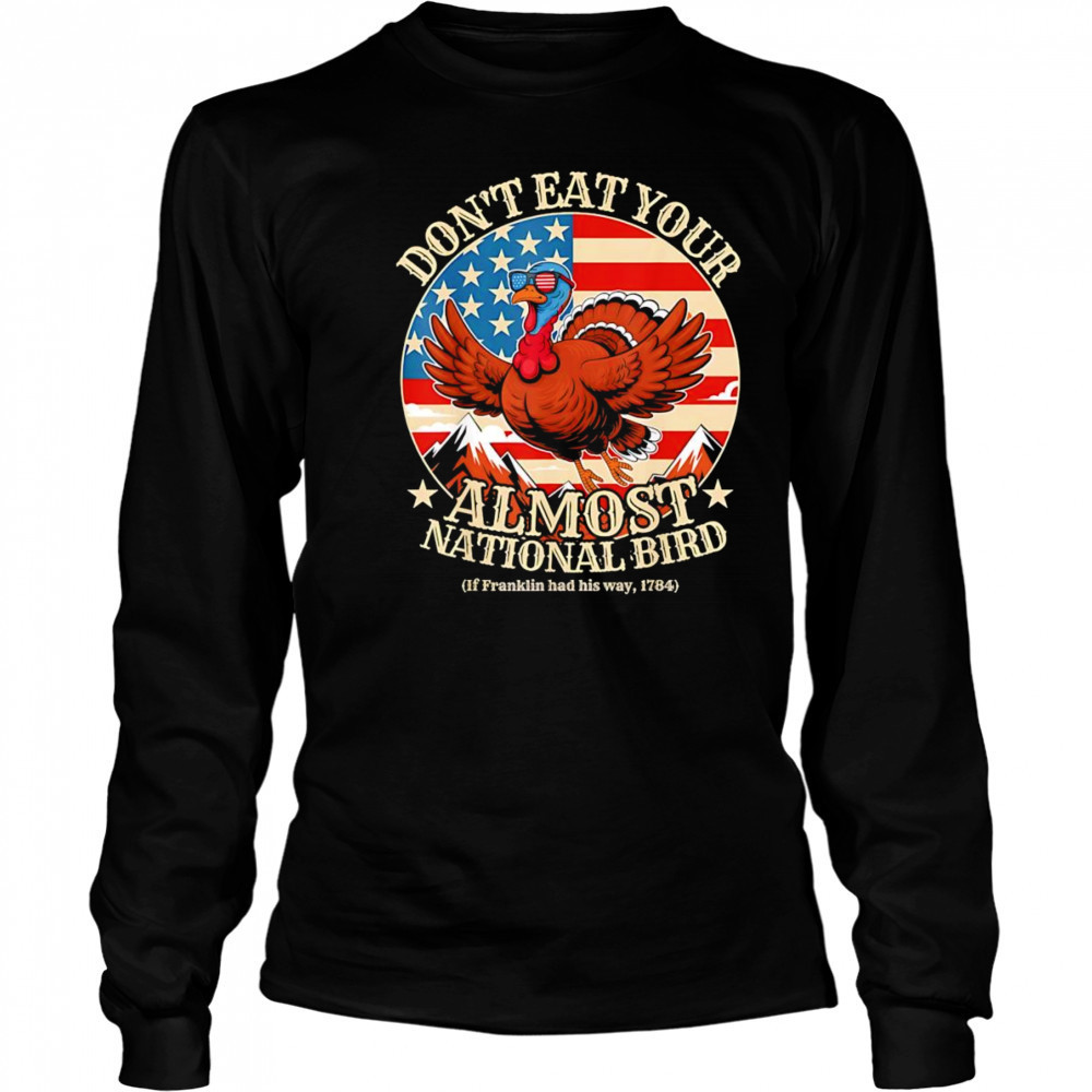 Thanksgiving don’t eat your almost national bird shirt Long Sleeved
