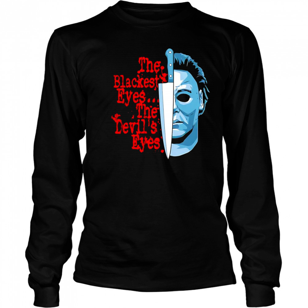 The Blackest Eyes The Devil’s Eyes Michael Myers and knife shirt Long Sleeved