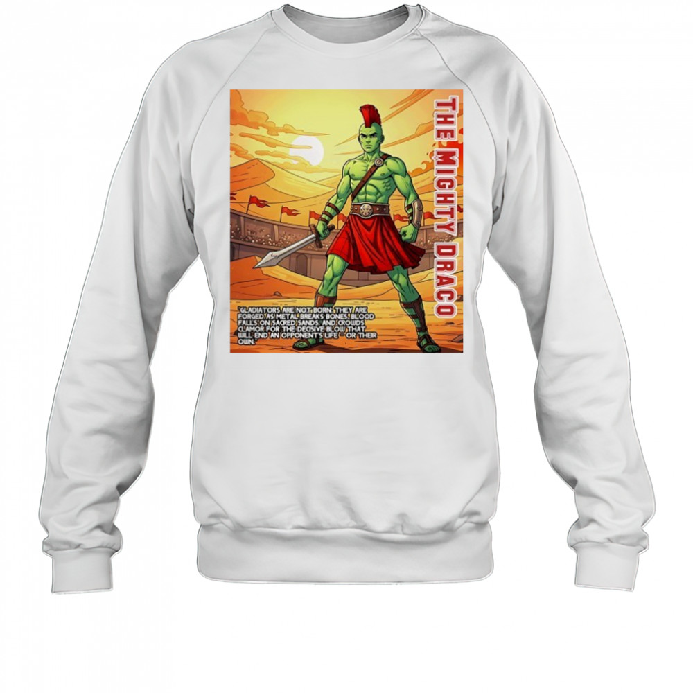 The Mighty Draco the heart of a gladiator shirt Sweatshirt