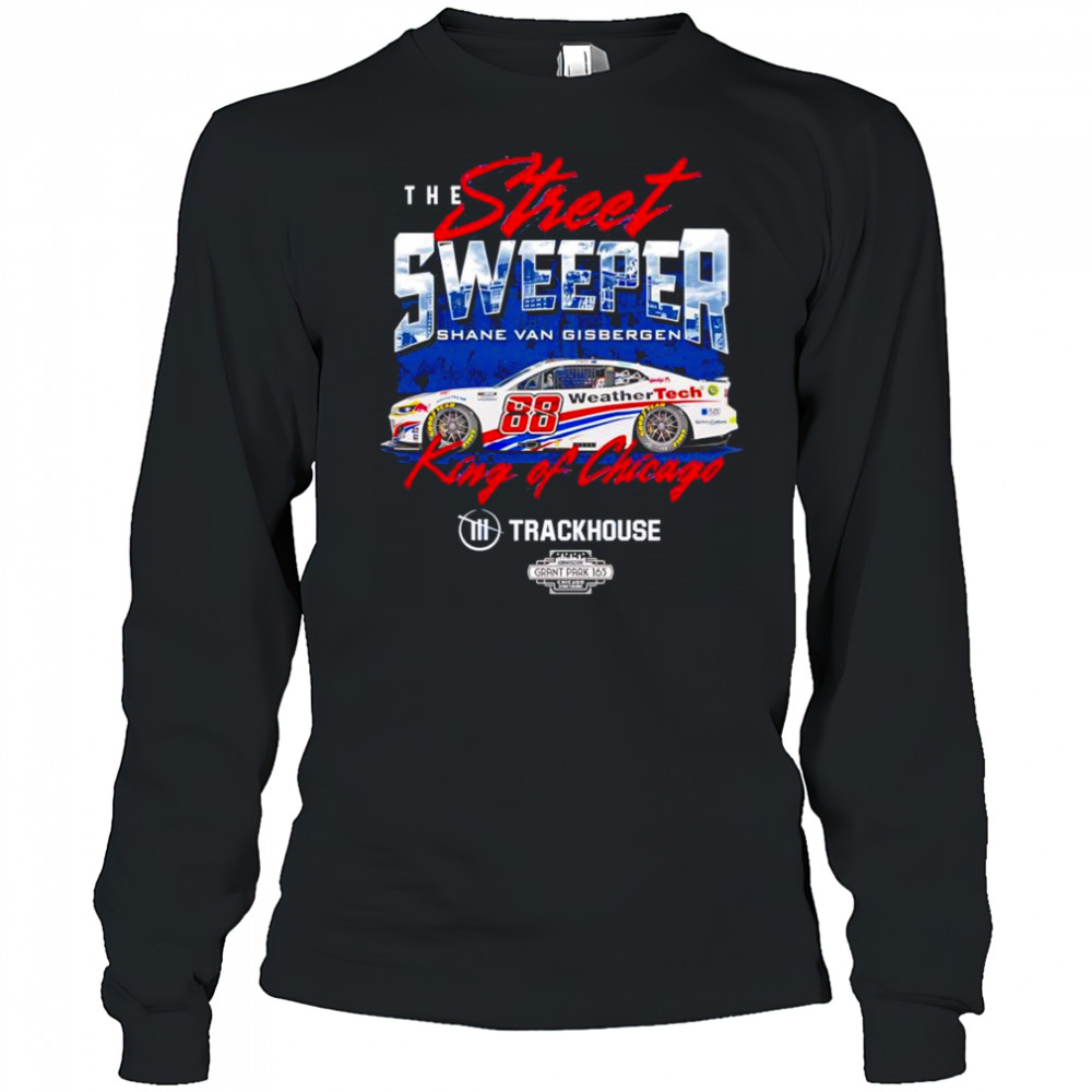 The street sweeper Shane van Gisbergen #88 King of Chicago shirt Long Sleeved