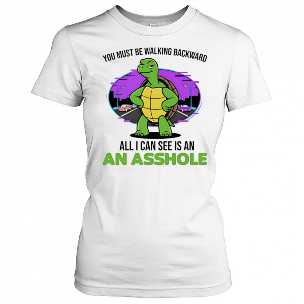 Turtle you must be walking backward all I can see is an asshole shirt Women's T-shirt