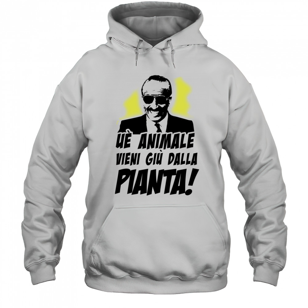 Ue Animale Vieni Giu Dalla Pianta shirt Hoodie