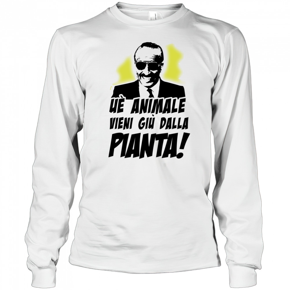 Ue Animale Vieni Giu Dalla Pianta shirt Long Sleeved