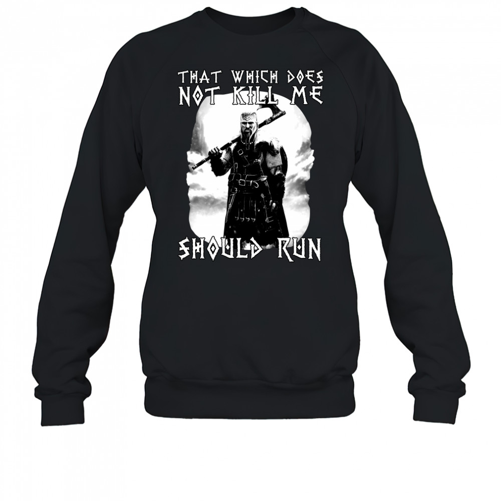 Viking that which does not kill me should me shirt Sweatshirt