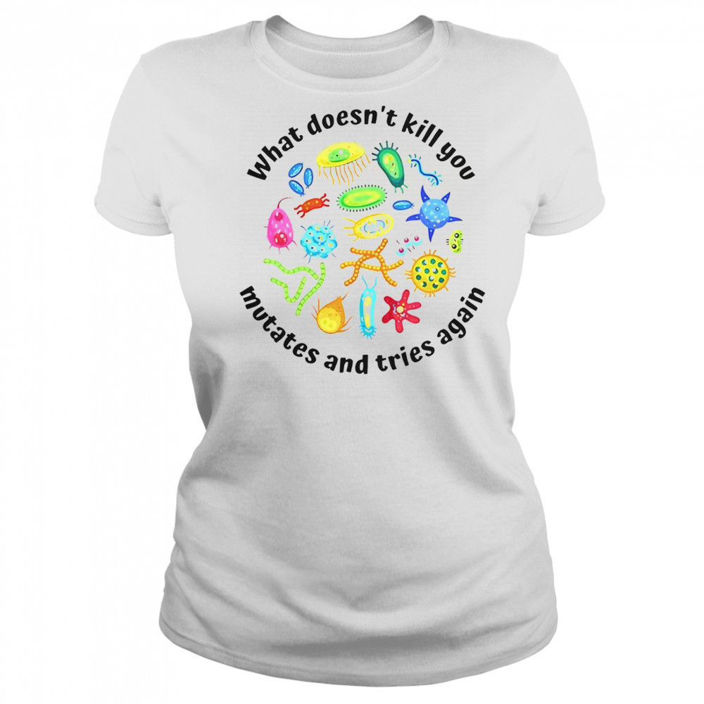 What Doesn’t Kill You Mutates And Tries Again T-Shirt Women's T-shirt