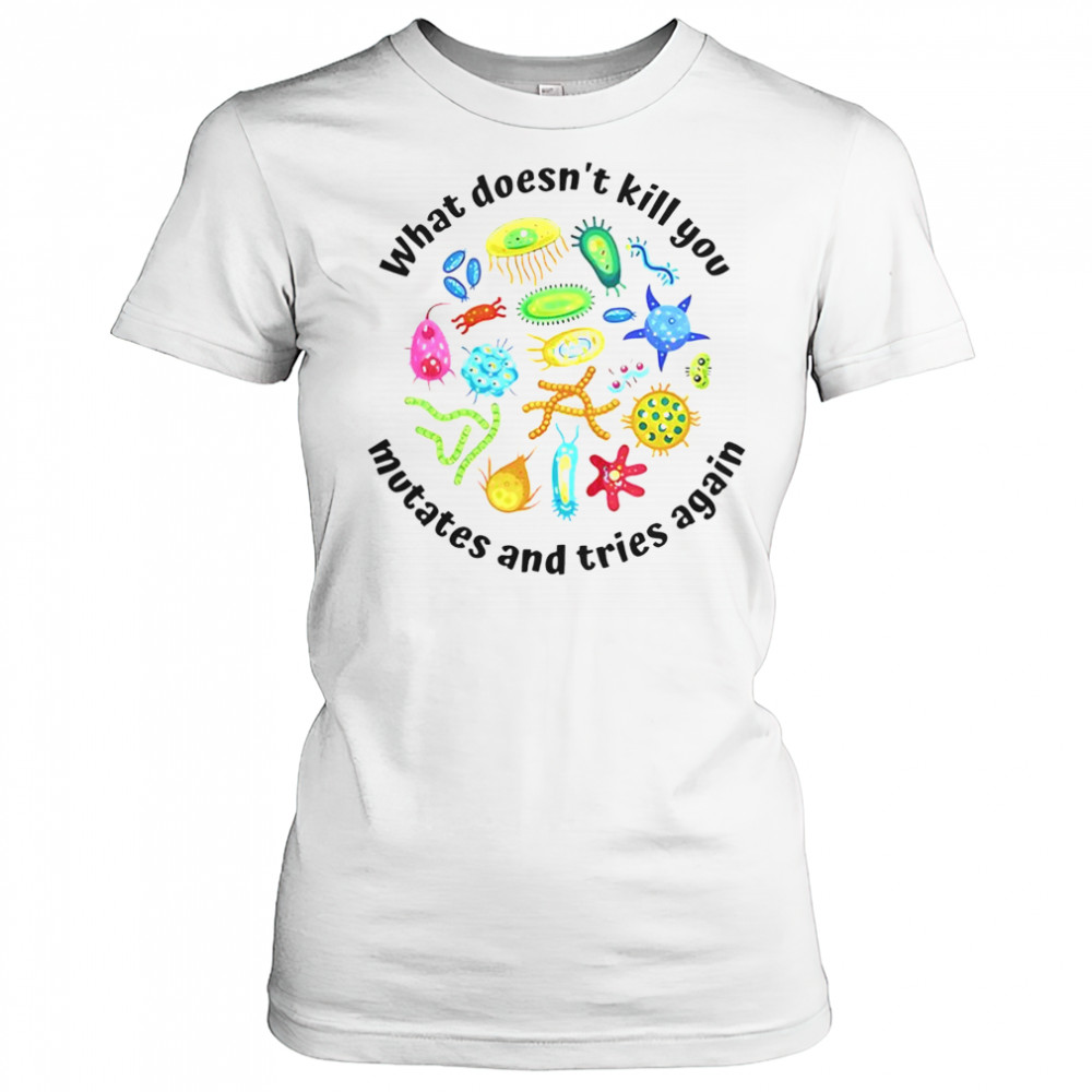 What Doesn’t Kill You Mutates And Tries Again T-Shirt Women's T-shirt