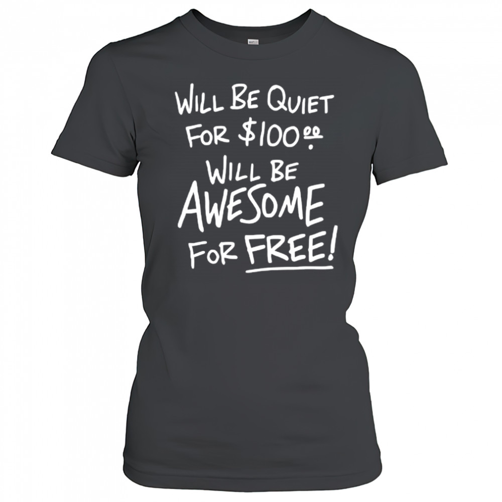 Will Be Quiet For 100 Will Be Awesome For Free letter shirt Women's T-shirt