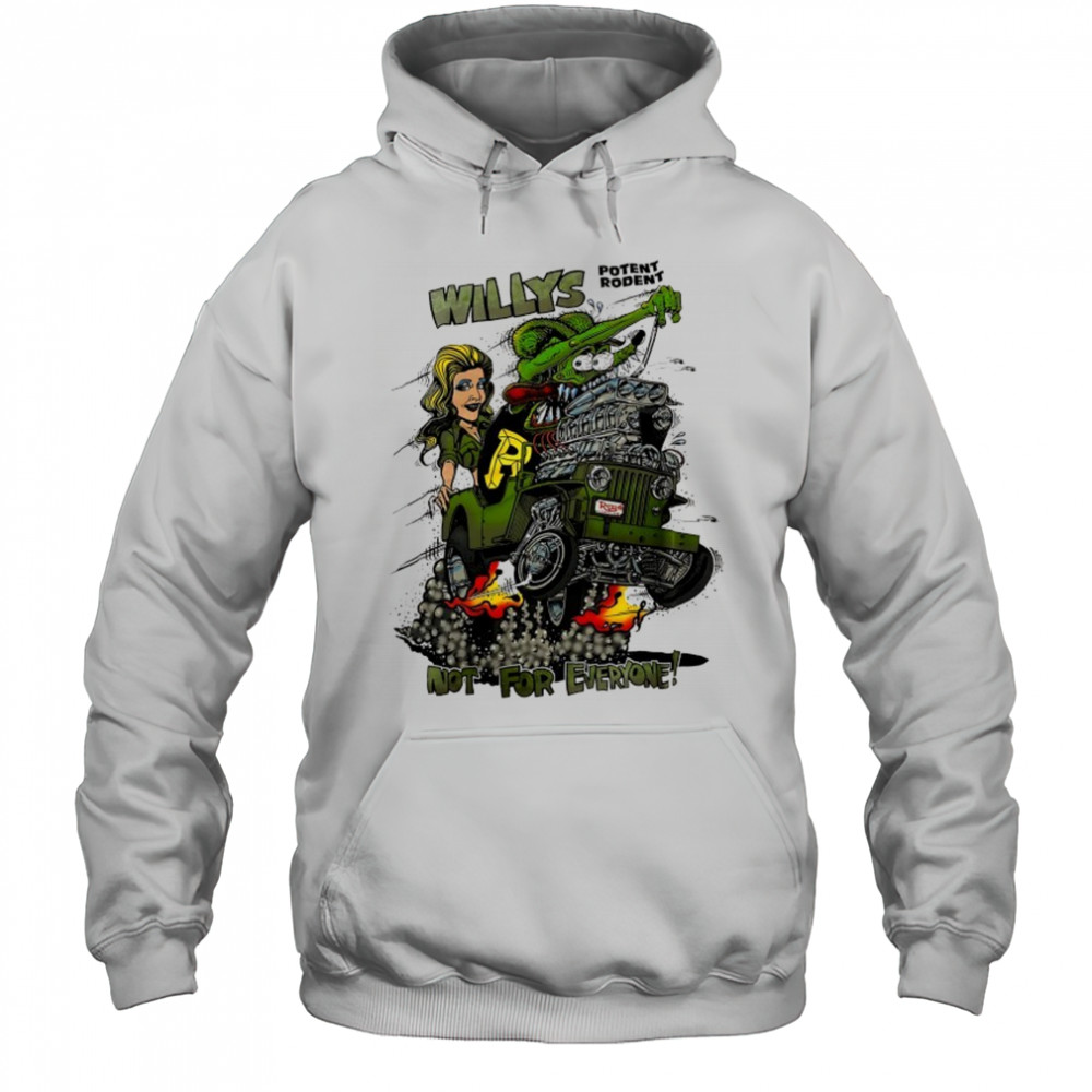 Willys Potent Rodent not for everyone Ed Roth Rat Fink shirt Hoodie
