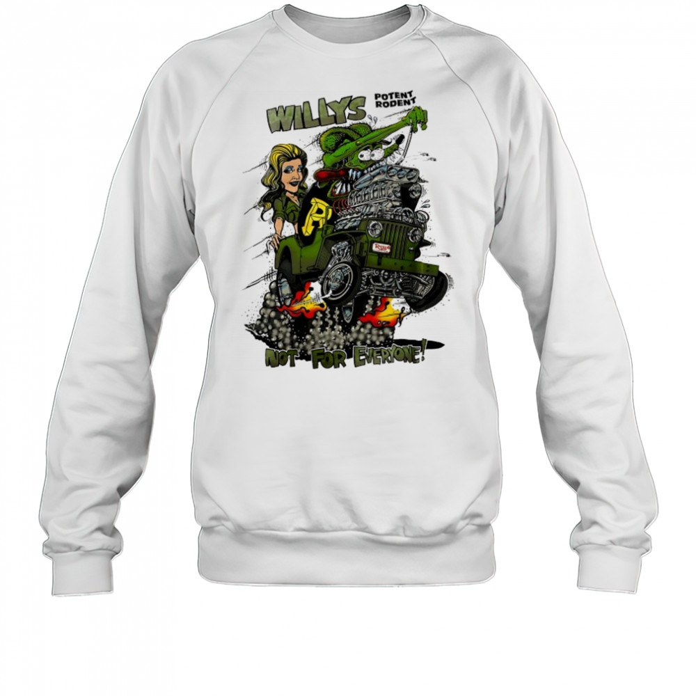 Willys Potent Rodent not for everyone Ed Roth Rat Fink shirt Sweatshirt