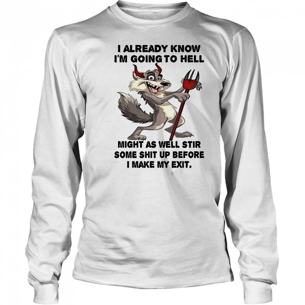 Wolf I already know before I make my exit shirt Long Sleeved