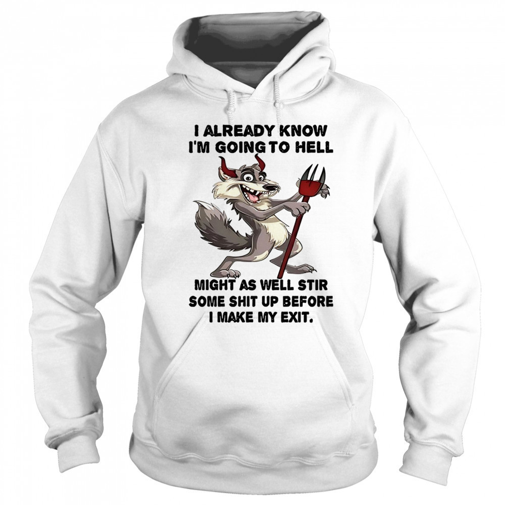 Wolf I already know before I make my exit shirt Sweatshirt