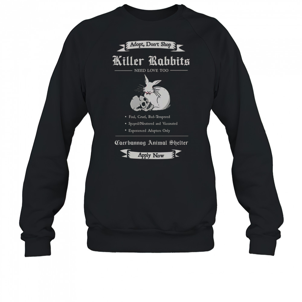 Adopt A Killer Rabbit Need Love Too T-Shirt Sweatshirt
