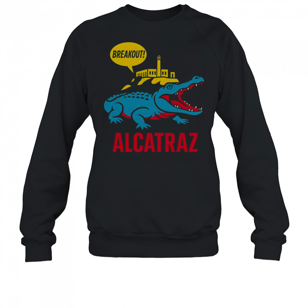 Alligator Alcatraz Hot Breakout T-Shirt Sweatshirt
