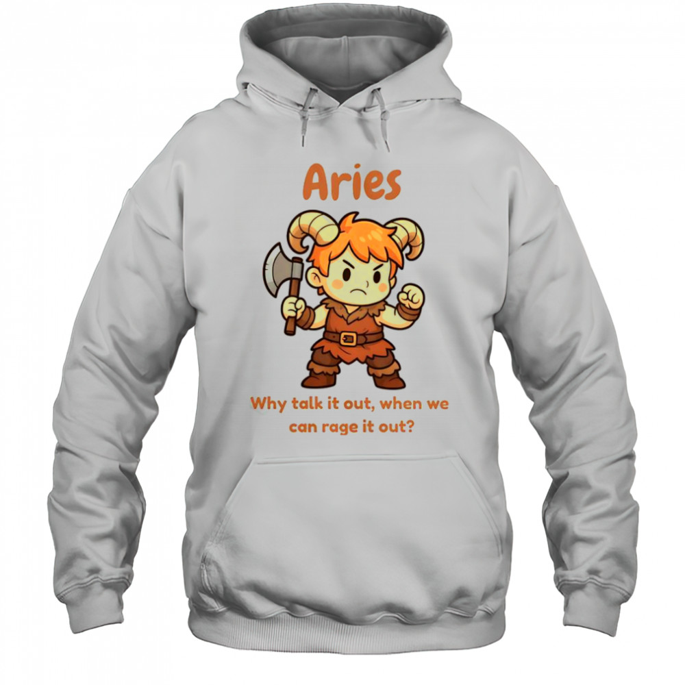 Aries The Barbarian Why Talk It Out When We Can Rage It Out T-Shirt Hoodie