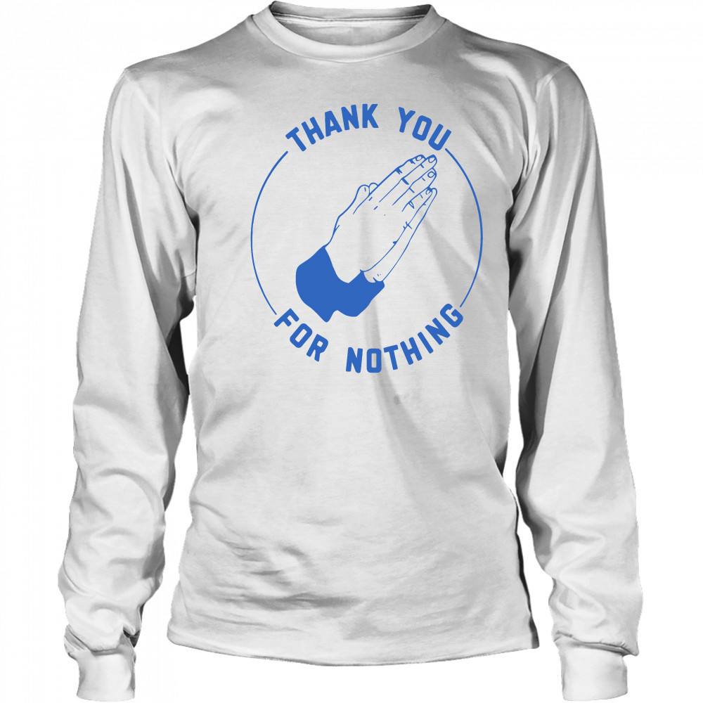 Ben Sears thank you for nothing shirt Long Sleeved