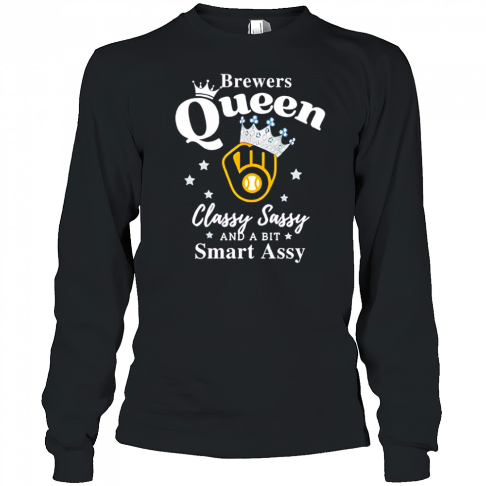 Brewers Queen Classy Sassy And A Bit Smart Assy logo shirt Long Sleeved