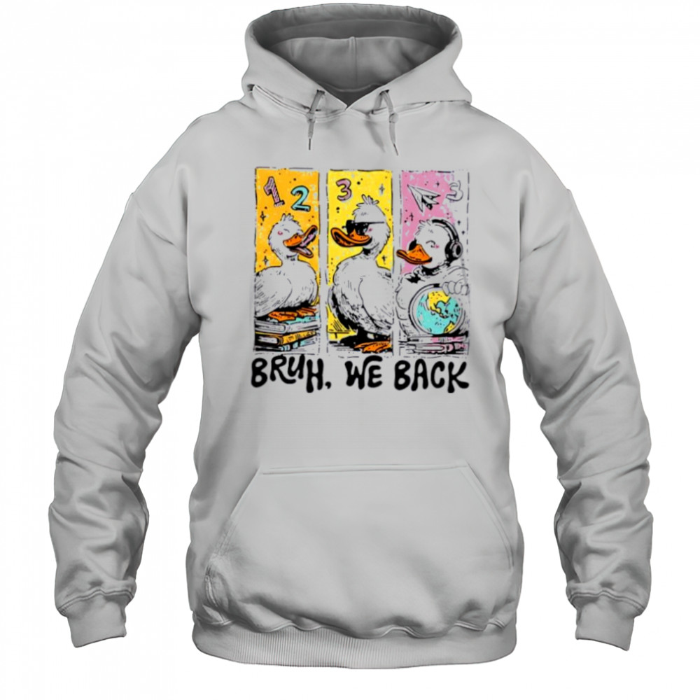 Bruh We Back Silly Goose Back to School shirt Hoodie