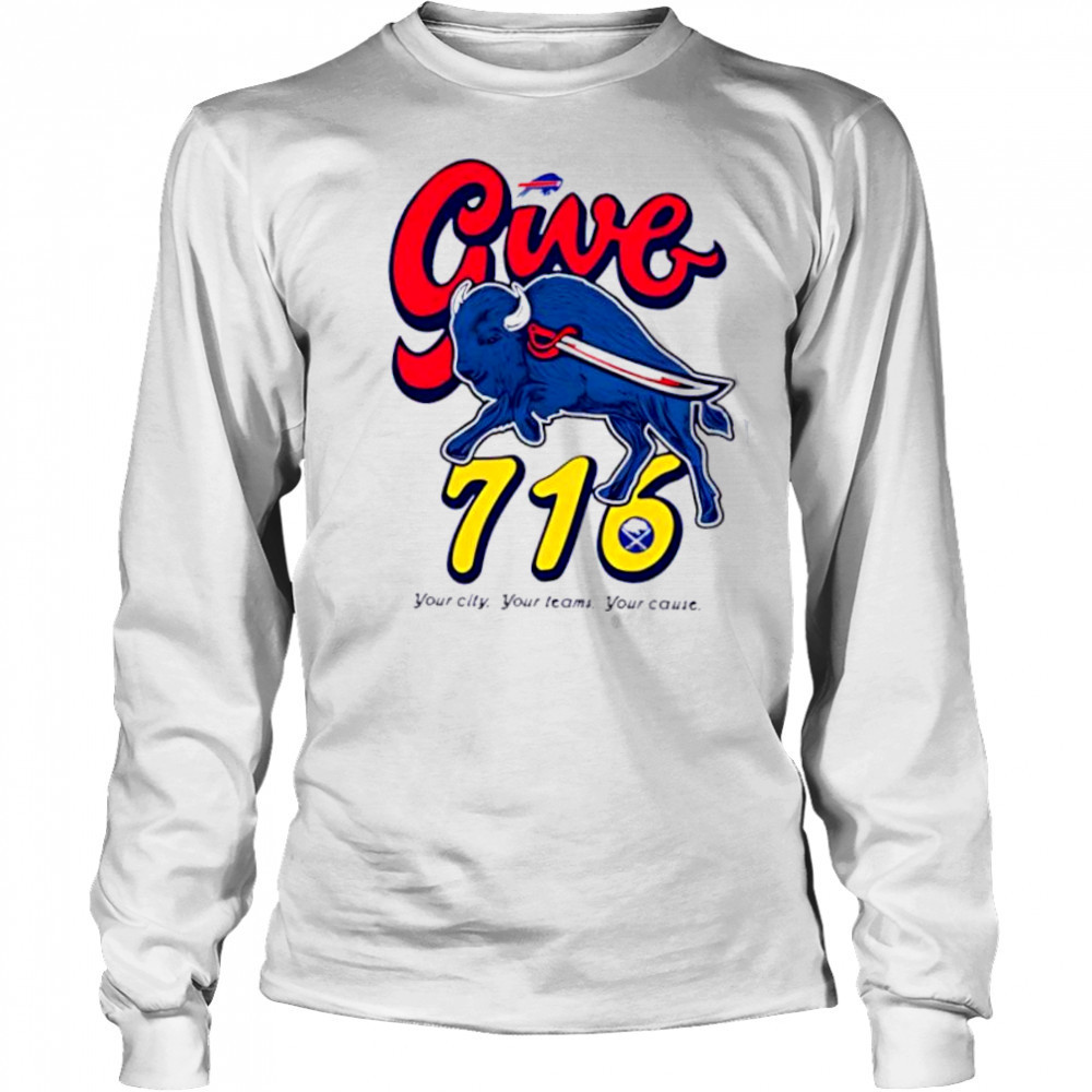 Buffalo Bills Give 716 your city your teams your cause shirt Long Sleeved