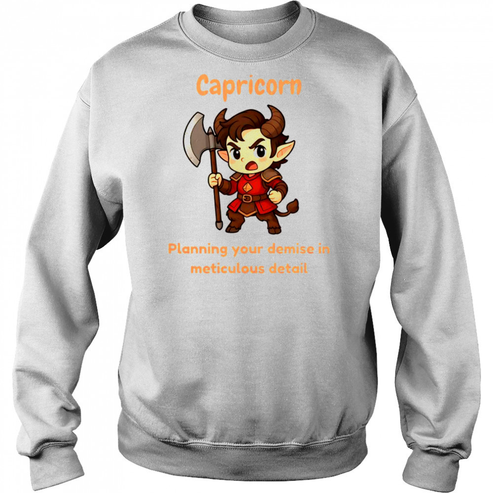 Capricorn The Chaotic Planning Your Demise In Meticulous Detail T-Shirt Hoodie