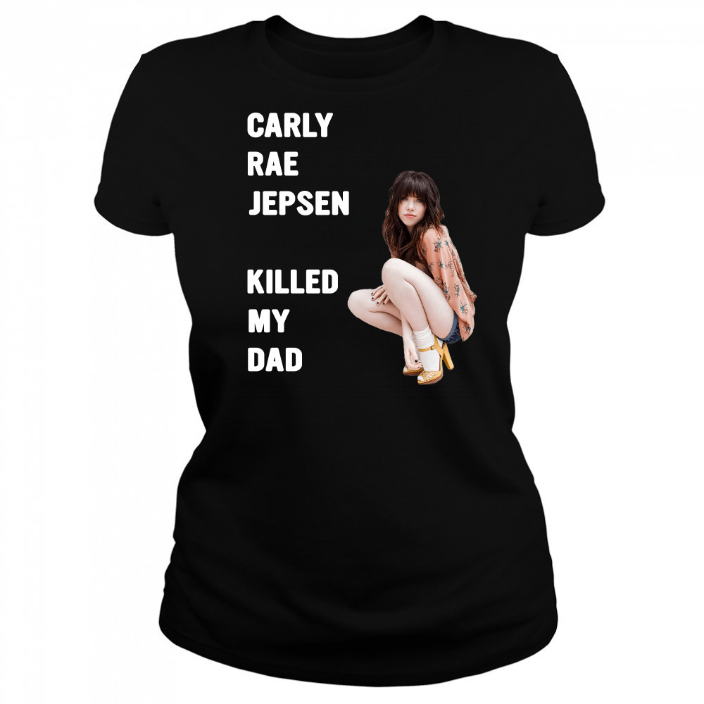 Carly rae jepsen killed my Dad shirt Women's T-shirt